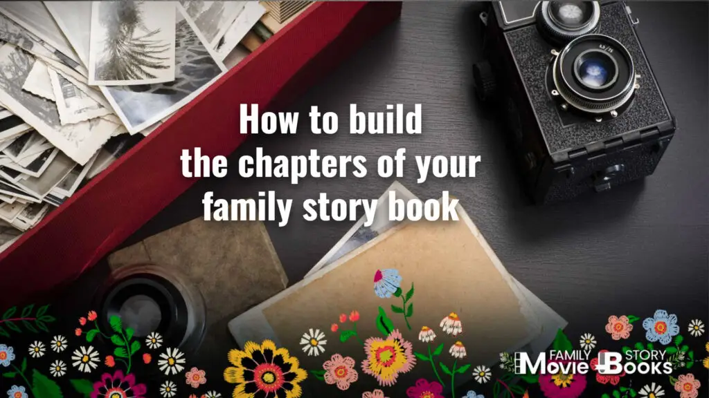 How To Build The Chapters of Your Family Story Book